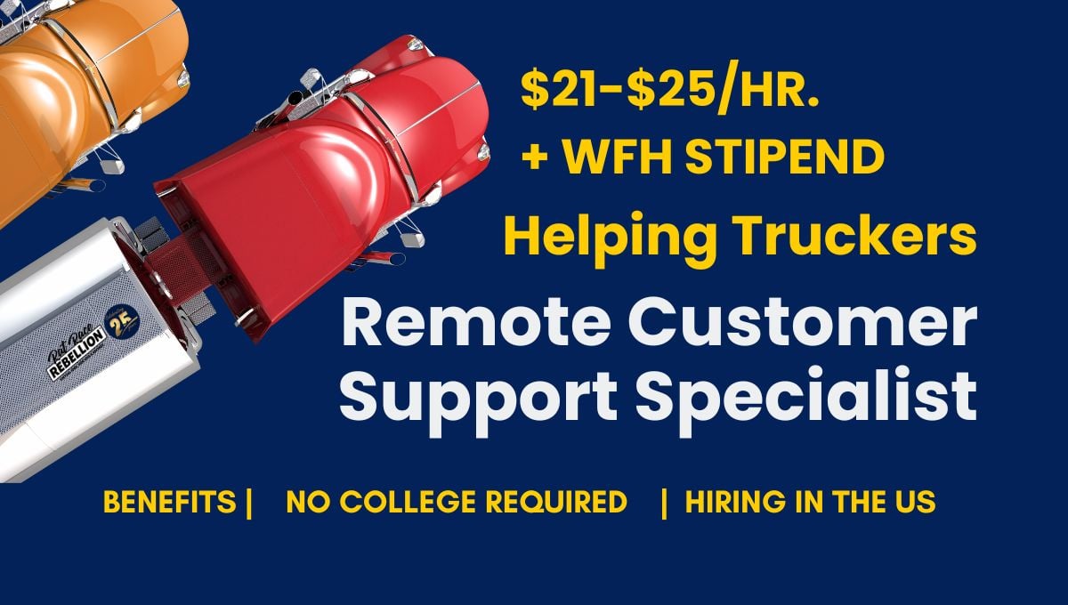 Remote Customer Support Specialist Helping Truckers, $21 to $25 an hour, plus work from home stipend. Benefits, no college required, hiring in the US.