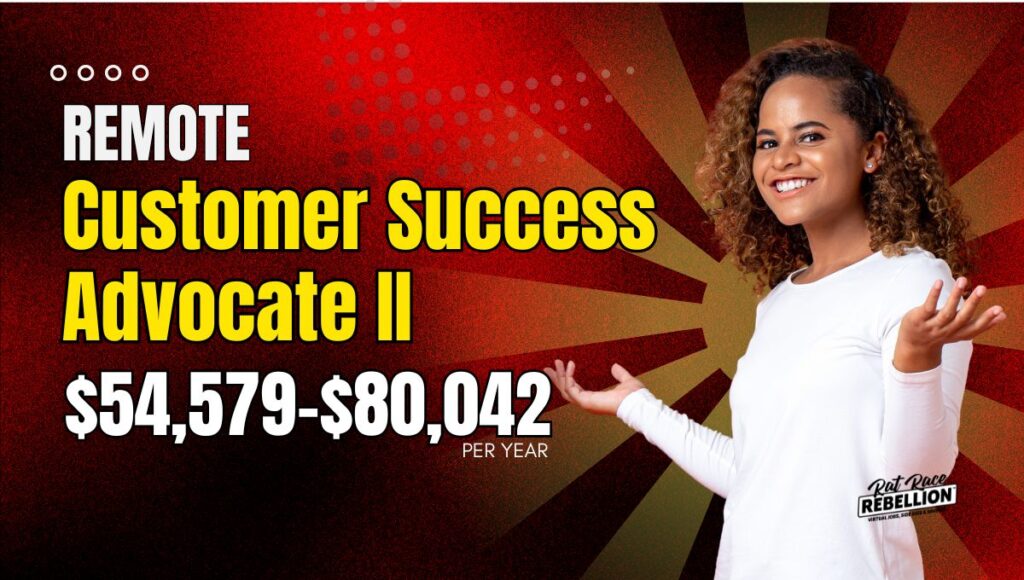 $54,579-$80,042/Yr. - Remote Customer Success Advocate II