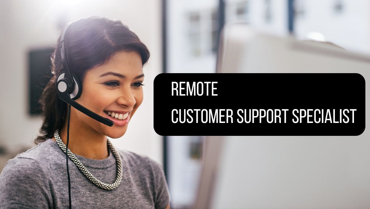 Remote Customer Support Specialist: $21.00 - $23.00/hr.