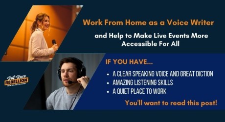Work from home as a Voice Writer and help to make live events more accessible for all. If you have: A clear speaking voice and great diction, Amazing listening skills, A quiet place to work, you'll want to read this post!