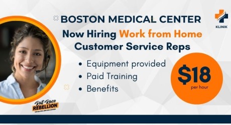 Boston Medical Center now hiring work from home Customer Service Reps. $18/hour, equipment provided, benefits