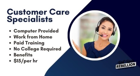 Customer Care Specialists, Computer Provided, Work from Home, Paid Training, No College Required, Benefits, $15/per hr