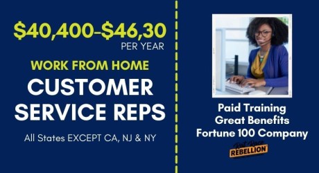 $40,400-$46,30/year, WORK FROM HOME CUSTOMER SERVICE REPS, All States EXCEPT CA, NJ & NY, Paid Training, Great Benefits, Fortune 100 Company