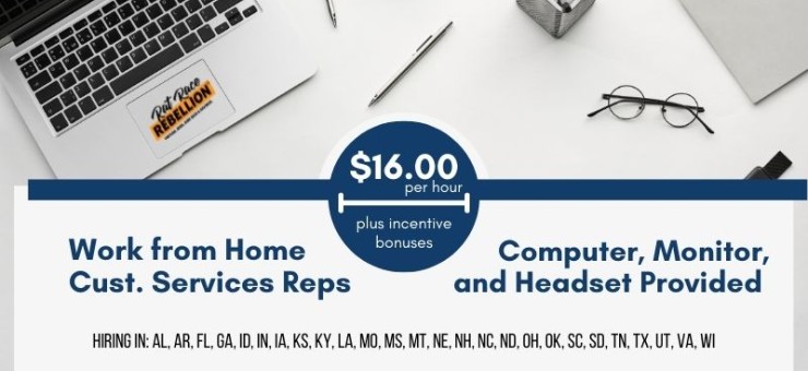 $16/hour plus incentives. Work from Home Customer Service Reps. Computer, Monitor and Headset Provided. Hiring in: AL, AR, FL, GA, ID, IN, IA, KS, KY, LA, MO, MS, MT, NE, NH, NC, ND, OH, OK, SC, SD, TN, TX, UT, VA, WI