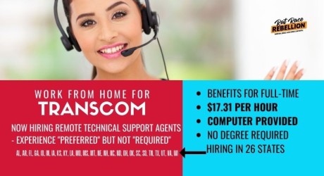 WORK FROM HOME FOR Transcom - NOW HIRING Remote Technical Support Agents - experience "preferred" but not "Required". Benefits for full-time, $17.31 per hour Computer provided, HIRING IN 26 STATES, NO DEGREE REQUIRED